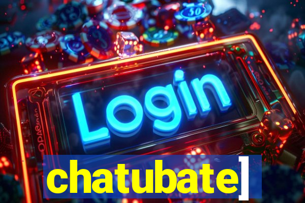 chatubate]